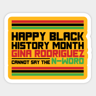 HAPPY BLACK HISTORY MONTH GINA RODRIGUEZ CANNOT SAY THE N-WORD TEE SWEATER HOODIE GIFT PRESENT BIRTHDAY CHRISTMAS Sticker